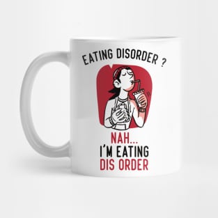 Eating Disorder Nah I'm Eating dis Order Funny Mug